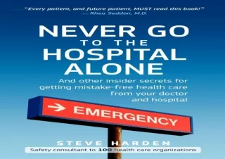 [PDF] DOWNLOAD  Never Go to the Hospital Alone: And Other Insider