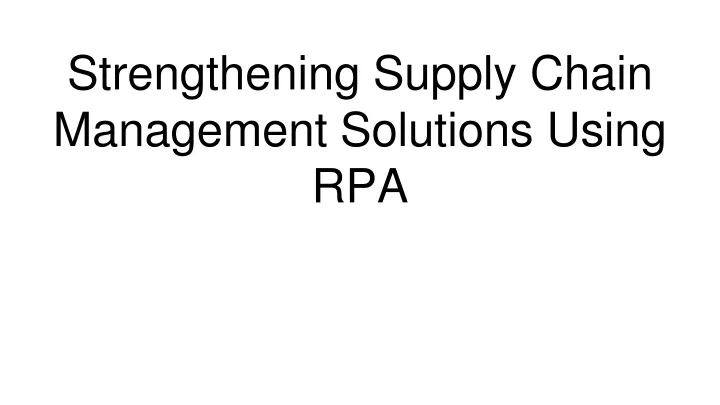 strengthening supply chain management solutions using rpa