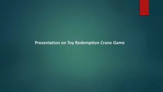Presentation on Toy Redemption Crane Game