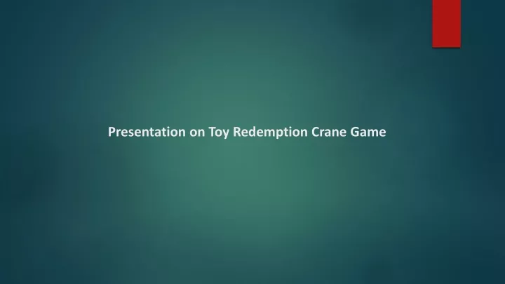 presentation on toy redemption crane game