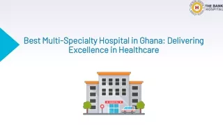Best Multi-Specialty Hospital in Ghana: Delivering Excellence in Healthcare