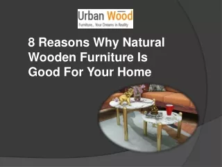 8 Reasons Why Natural Wooden Furniture Is Good For Your Home