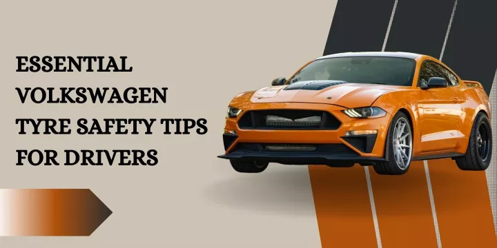 essential volkswagen tyre safety tips for drivers