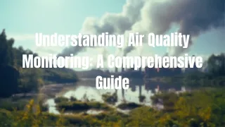 A Complete Guide to Understanding Air Quality Monitoring