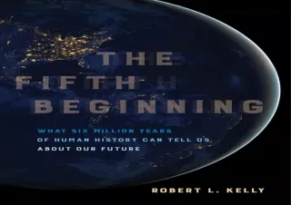 ⚡ get [PDF] ❤ Download The Fifth Beginning: What Six Million Years of Human Hist
