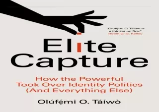 Read ebook [PDF]  Elite Capture: How the Powerful Took Over Identity Politics (A