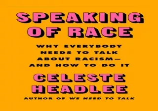 Read ebook [PDF]  Speaking of Race: Why Everybody Needs to Talk About Racism—and