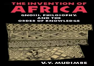 [READ DOWNLOAD]  The Invention of Africa: Gnosis, Philosophy, and the Order of K