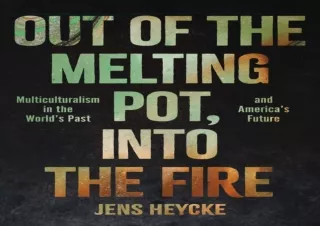 [⭐ PDF READ ONLINE ⭐] Out of the Melting Pot, Into the Fire: Multiculturalism in