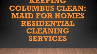 Keeping Columbus Clean- Maid For Homes Residential Cleaning Services