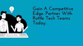 Gain A Competitive Edge. Partner With Rattle Tech Teams Today.