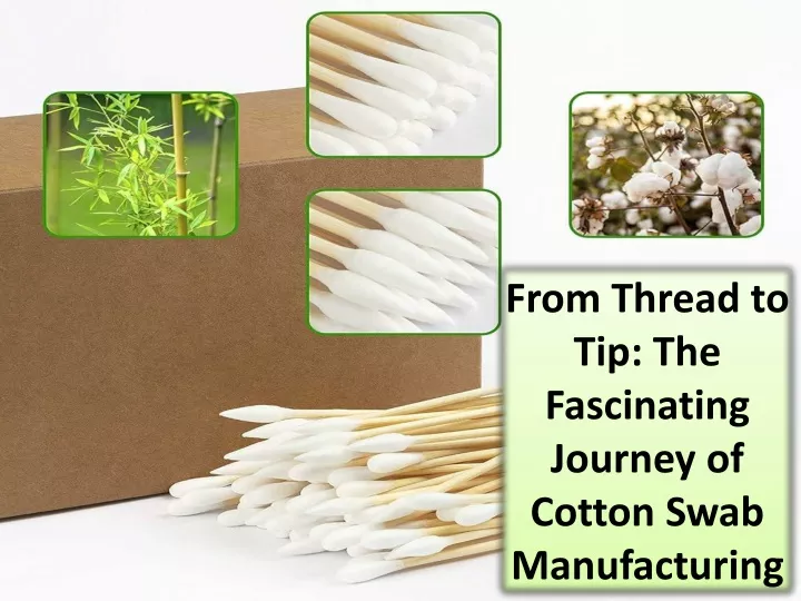 from thread to tip the fascinating journey of cotton swab manufacturing
