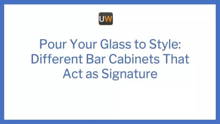 pour your glass to style different bar cabinets