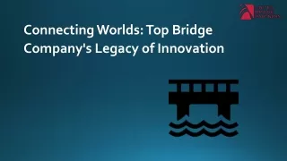 Connecting Worlds Top Bridge Company's Legacy of Innovation