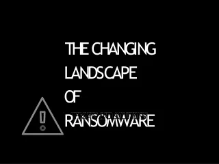 The Changing Landscape of Ransomware