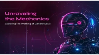 Unraveling the Mechanics: Exploring the Working of Generative AI
