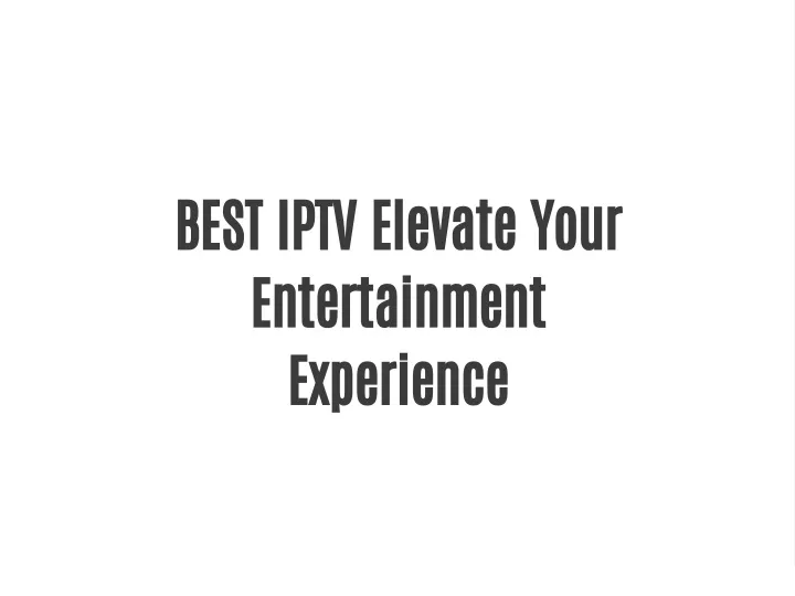 best iptv elevate your entertainment experience