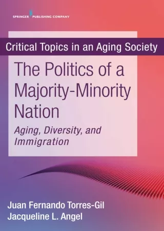 ❤[PDF]⚡  The Politics of a Majority-Minority Nation: Aging, Diversity, and Immigration