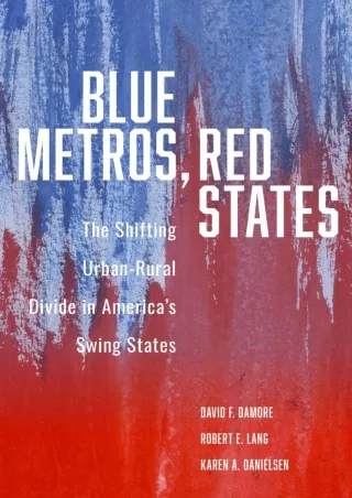 get⚡[PDF]❤ Blue Metros, Red States: The Shifting Urban-Rural Divide in America's Swing