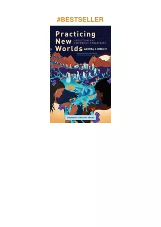 download⚡️❤️ Practicing New Worlds: Abolition and Emergent Strategies (Emergent Strategy, 9)