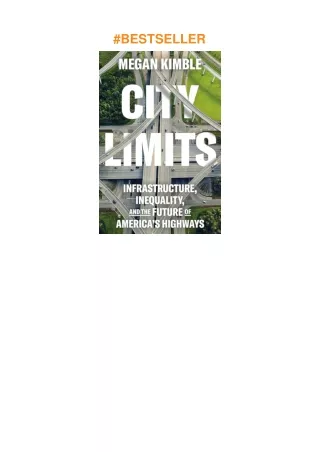 PDF✔️Download❤️ City Limits: Infrastructure, Inequality, and the Future of America's Highways