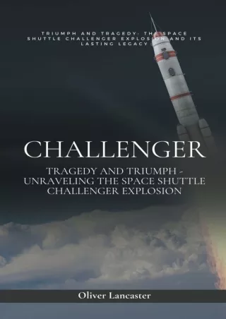 PDF_⚡ Challenger: Tragedy and Triumph - Unraveling the Space Shuttle Challenger