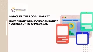 Conquer the Local Market How Bright Branders Can Ignite Your Reach in Ahmedabad