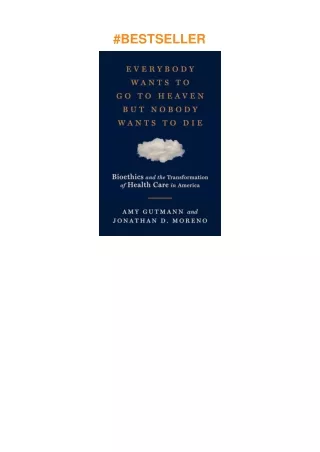 Download⚡️ Everybody Wants to Go to Heaven but Nobody Wants to Die: Bioethics and the Transforma
