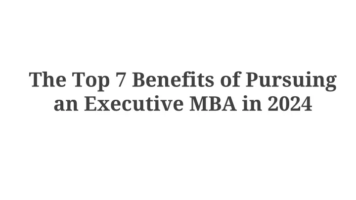 the top 7 benefits of pursuing an executive