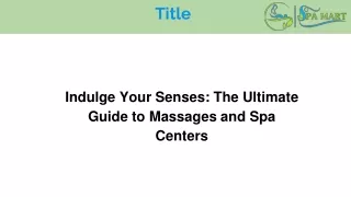 The Ultimate Guide to Massages and Spa Centers