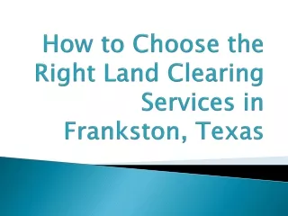 How to Choose the Right Land Clearing Services in Frankston, Texas