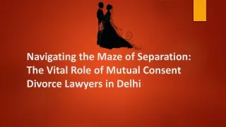 The Vital Role of Mutual Consent Divorce Lawyers in Delhi