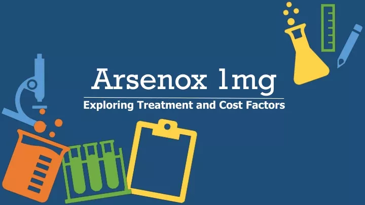 arsenox 1mg exploring treatment and cost factors