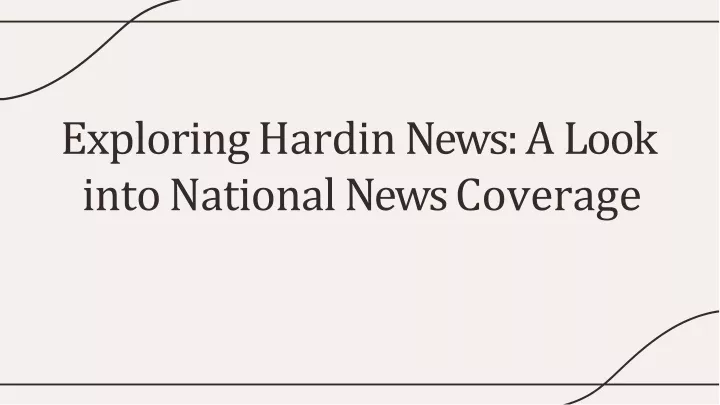 exploring hardin news a look into national news coverage