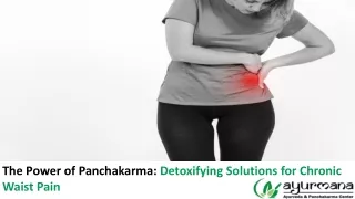 The Power of Panchakarma: Detoxifying Solutions for Chronic Waist Pain