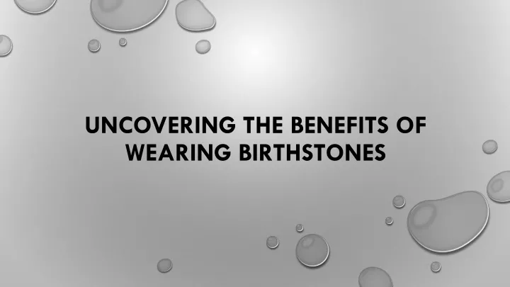 uncovering the benefits of wearing birthstones