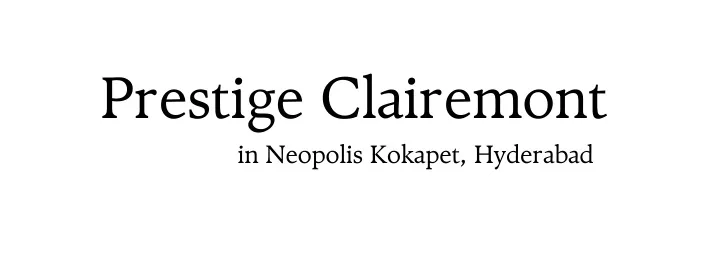 prestige clairemont in neopolis kokapet hyderabad