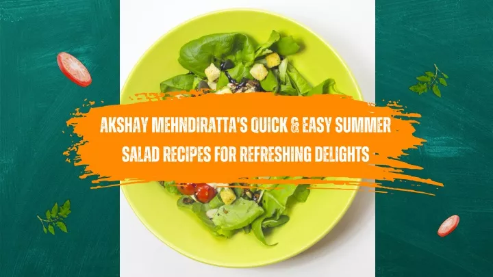akshay mehndiratta s quick easy summer salad