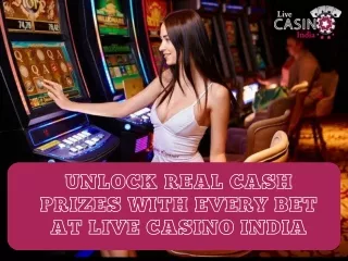 Unlock Real Cash Prizes With Every Bet At Live Casino India