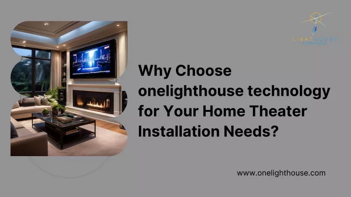 why choose onelighthouse technology for your home