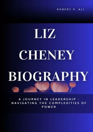 [PDF⚡READ❤ONLINE]  LIZ CHENEY BIOGRAPHY: A Journey in Leadership - Navigating the Complexities of