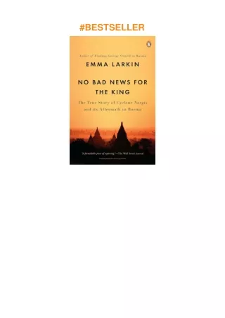 ❤read No Bad News for the King: The True Story of Cyclone Nargis and Its Aftermath in Burma