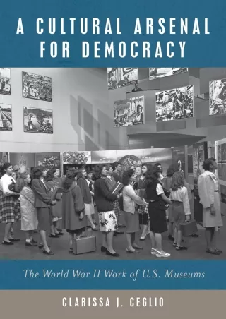 ⚡[PDF]✔ A Cultural Arsenal for Democracy: The World War II Work of US Museums (Public