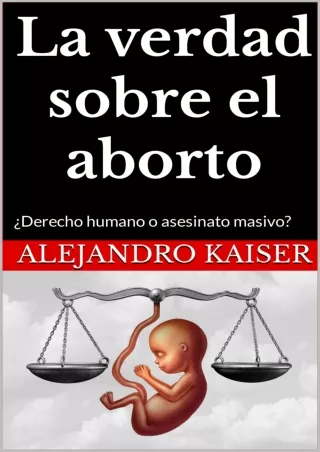 ❤[PDF]⚡  La verdad sobre el aborto: ¿Derecho humano o asesinato masivo? (Spanish Edition)