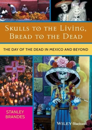 ⚡[PDF]✔ Skulls to the Living, Bread to the Dead: The Day of the Dead in Mexico and