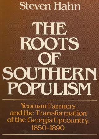 ⚡PDF ❤ The Roots of Southern Populism: Yeoman Farmers and the Transformation of the