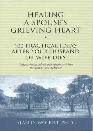 ⚡[PDF]✔ Healing a Spouse's Grieving Heart: 100 Practical Ideas After Your Husband or