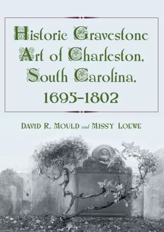 [PDF⚡READ❤ONLINE]  Historic Gravestone Art of Charleston, South Carolina, 1695-1802