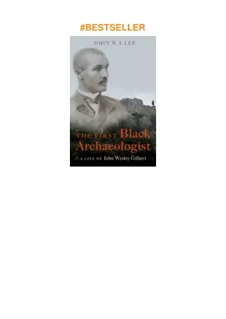 download⚡️❤️ The First Black Archaeologist: A Life of John Wesley Gilbert
