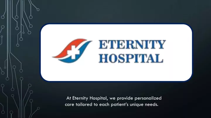 at eternity hospital we provide personalized care